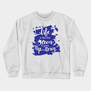 Life is like the ocean it goes up and down. hand lettering. Crewneck Sweatshirt